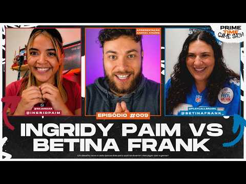 🕹️🏈 PTGS #009 | Ingridy Paim x Betina Frank | O INACREDITÁVEL ACONTECEU!